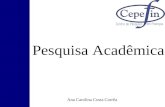 Pesquisa Acadêmica Ana Carolina Costa Corrêa. CEPEFIN Centro de Pesquisas em Finanças Alunos de Graduação, Pós-Graduação, Professores e Colaboradores.
