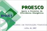 O PROESCO e as formas de viabilizar os projetos de eficiência energética Eduardo Bandeira de Mello Chefe do Departamento de Meio Ambiente do BNDES Encontro.