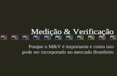 Medição & Verificação Porque o M&V é importante e como isto pode ser incorporado no mercado Brasileiro.