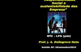 Responsabilidade Social e sustentabilidade das Empresa NTC – LFG (pós) Prof. J. A. Dallegrave Neto Estúdio SP: 20/setembro/2010.