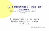 O computador: mal do século? O computador e as suas implicações com a dor crônica Ada Ávila Assunção - UFMG Clínica de dor - Hospital SOCOR Jun/2001.