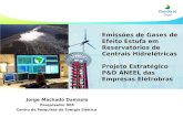 Jorge Machado Damazio Pesquisador DEA Centro de Pesquisas de Energia Elétrica Emissões de Gases de Efeito Estufa em Reservatórios de Centrais Hidrelétricas.