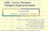 CEP - Curso Técnicos Estágios Supervisionados Integrando Escola – Empresa - Aluno Prof. Cezar Miguel Monteiro da Silva Vice Diretor do CEP Prof. Dusan.