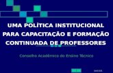 15/4/2014 1 UMA POLÍTICA INSTITUCIONAL PARA CAPACITAÇÃO E FORMAÇÃO CONTINUADA DE PROFESSORES Conselho Acadêmico do Ensino Técnico.