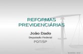 REFORMAS PREVIDENCIÁRIAS João Dado Deputado Federal PDT/SP Novembro - 2012.