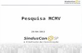 Pesquisa MCMV 29/04/2013. A Perfil: sede da empresa 2 Atuação: 26% atuam só em São Paulo E 26% atuam em pelo menos 3 UF Representação na amostra: SP MG.