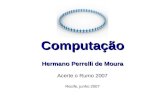 Computação Hermano Perrelli de Moura Acerte o Rumo 2007 Recife, junho 2007.