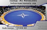Tema: As Relações Internacionais na Contemporaneidade Sub-tema: OTAN 60 anos Felipe Arvati nº 05 Renato Navarro nº 22 Thiago Nemecek nº 25 Thiago Yuki.