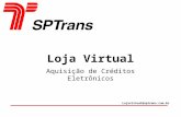 Aquisição de Créditos Eletrônicos Loja Virtual Lojavirtual@sptrans.com.br.