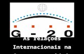 As relações Internacionais na Contemporaneidade. A realização desse trabalho tem como principal objetivo compreender o que é o G-20, entender o seu funcionamento.