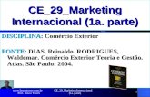 CE_29_Marketing Internacional (1a. parte) 1 DISCIPLINA: Comércio Exterior FONTE: DIAS, Reinaldo. RODRIGUES, Waldemar. Comércio Exterior Teoria e Gestão.