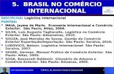 FAFICA_05_Brasil no Comércio Internacional1 5. BRASIL NO COMÉRCIO INTERNACIONAL DISCIPLINA: Logística Internacional FONTES: MAIA, Jayme de Mariz. Economia.