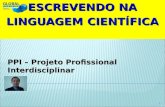 PPI – Projeto Profissional Interdisciplinar ESCREVENDO NA LINGUAGEM CIENTÍFICA 1.