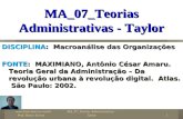 MA_07_Teorias Administrativas - Taylor1 DISCIPLINA: Macroanálise das Organizações FONTE: MAXIMIANO, Antônio César Amaru. Teoria Geral da Administração.