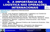 FAFICA_06_A_ Importância da logística nas operações internacionais 1 6. A IMPORTÂNCIA DA LOGÍSTICA NAS OPERAÇÕES INTERNACIONAIS DISCIPLINA: Logística Internacional.