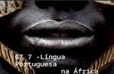 GT 7 -Língua Portuguesa na África. O que é Língua? Língua é um instrumento de comunicação, um sistema de palavras, expressões e signos vocais específicos.