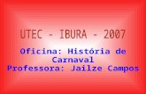 Oficina: História de Carnaval Professora: Jailze Campos.