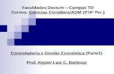 Controladoria e Gestão Econômica (Parte1) Prof. Kepler Luiz C. Barbosa Faculdades Doctum – Campus TO Cursos: Ciências Contábeis/ADM (3º/4º Per.)
