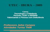 Professora Jailze Campos Atividades Turma TN06 UTEC - IBURA – 2009 Curso: Tecnologia e Cidadania Período: 21/07 a 05/08/09 Valorizando a Pessoa com Deficiência.