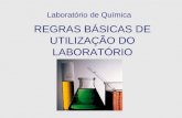 REGRAS BÁSICAS DE UTILIZAÇÃO DO LABORATÓRIO Laboratório de Química.