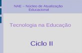 NAE – Núcleo de Atualização Educacional Tecnologia na Educação Ciclo II.
