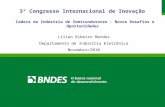 3º Congresso Internacional de Inovação Cadeia da Indústria de Semicondutores - Novos Desafios e Oportunidades Lilian Ribeiro Mendes Departamento de Indústria.