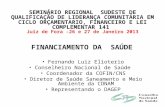 SEMINÁRIO REGIONAL SUDESTE DE QUALIFICAÇÃO DE LIDERANÇA COMUNITÁRIA EM CICLO ORÇAMENTARIO, FINANCEIRO E LEI COMPLEMENTAR 141 Juiz de Fora -26 e 27 de Janeiro.