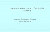 Novas opções para o Banho de Diálise Adriana Rodrigues Chaves Farmacêutica.