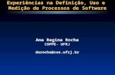 Experiências na Definição, Uso e Medição de Processos de Software Ana Regina Rocha COPPE- UFRJ darocha@cos.ufrj.br.