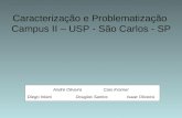 Caracterização e Problematização Campus II – USP - São Carlos - SP André Oliveira Caio Kramer Diego Iritani Douglas Santos Isaac Oliveira.