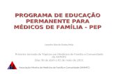 PROGRAMA DE EDUCAÇÃO PERMANENTE PARA MÉDICOS DE FAMÍLIA - PEP Leandro Dias de Godoy Maia Primeira Jornada de Tópicos em Medicina de Família e Comunidade.