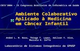 Ambiente Colaborativo Aplicado à Medicina em Câncer Infantil André L. M. Rosa, Thiago T. Lopes, Adilson Y. Hira, Marcelo K. Zuffo Laboratório de Sistemas.