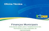 Finanças Municipais Articulando ações para o fortalecimento dos Municípios e suas entidades de representação Oficina Técnica.