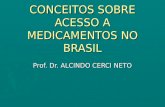 CONCEITOS SOBRE ACESSO A MEDICAMENTOS NO BRASIL Prof. Dr. ALCINDO CERCI NETO.