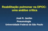 Reabilitação pulmonar na DPOC: uma análise crítica José R. Jardim Pneumologia Universidade Federal de São Paulo.