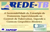 A Sustentabilidade da Estratégia do Tratamento Supervisionado no Controle da Tuberculose, Segundo o Contexto Geopolítico Histórico ESCOLA DE ENFERMAGEM.