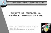 VI CONGRESSO BRASILEIRO DE ASMA IMPACTO DA EDUCAÇÃO NA ADESÃO E CONTROLE DA ASMA Profa. Dra. Maria do Rosário da Silva Ramos Costa Universidade Federal.