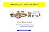 LEGISLAÇÃO EDUCACIONAL Maria Lúcia de Góis E-mail: luciagoisfile@bol.com.brluciagoisfile@bol.com.br marialg@seed.se.gov.br Lúcia Góis / 2011.