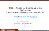 1 Testes de mutação, João Pascoal Faria, 2007 TQS - Teste e Qualidade de Software (Software Testing and Quality) Testes de Mutação João Pascoal Faria jpf@fe.up.ptjpf@fe.up.pt.