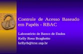 Controle de Acesso Baseado em Papéis - RBAC Laboratório de Banco de Dados Kelly Rosa Braghetto kellyrb@ime.usp.br.