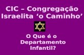 CIC – Congregação Israelita o Caminho O Que é o Departamento Infantil?