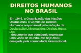 DIREITOS HUMANOS NO BRASIL Em 1946, a Organização das Nações Unidas criou o Comitê de Direitos Humanos responsável pela redação da Declaração Universal.