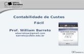 Contabilidade de Custos Fácil Prof. William Barreto wbarretow@gmail.com barreto@ufam.edu.br.