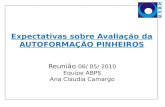 Expectativas sobre Avaliação da AUTOFORMAÇÃO PINHEIROS Reunião 06/ 05/ 2010 Equipe ABPS Ana Claudia Camargo.