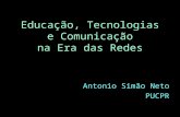 Educação, Tecnologias e Comunicação na Era das Redes Antonio Simão Neto PUCPR.