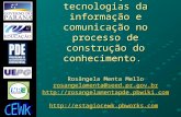 As contribuições das tecnologias da informação e comunicação no processo de construção do conhecimento. Rosângela Menta Mello rosangelamenta@seed.pr.gov.br.
