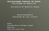 Universidade Federal de Goiás Faculdade de Medicina Disciplina de Genética Humana Neurofibromatose Discussão de caso clínico Alunos: Alexandre Martins.