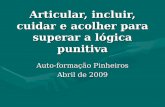 Articular, incluir, cuidar e acolher para superar a lógica punitiva Auto-formação Pinheiros Abril de 2009.