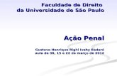Faculdade de Direito da Universidade de São Paulo Ação Penal Gustavo Henrique Righi Ivahy Badaró aula de 08, 15 e 22 de março de 2012 Faculdade de Direito.