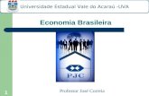 1 Economia Brasileira Universidade Estadual Vale do Acaraú -UVA Professor José Correia.